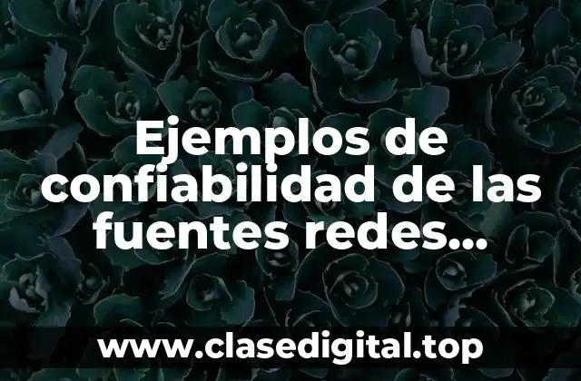 Ejemplos de confiabilidad de las fuentes redes sociales y Significado