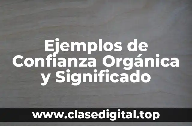 Ejemplos de Confianza Orgánica y Significado