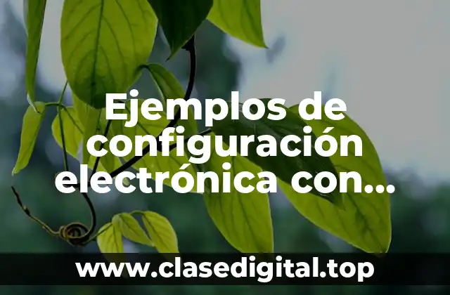 Ejemplos de configuración electrónica con números cuánticos