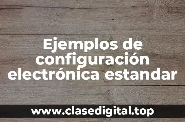 Ejemplos de configuración electrónica estandar