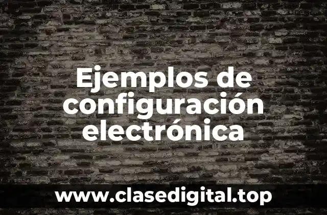 Ejemplos de configuración electrónica
