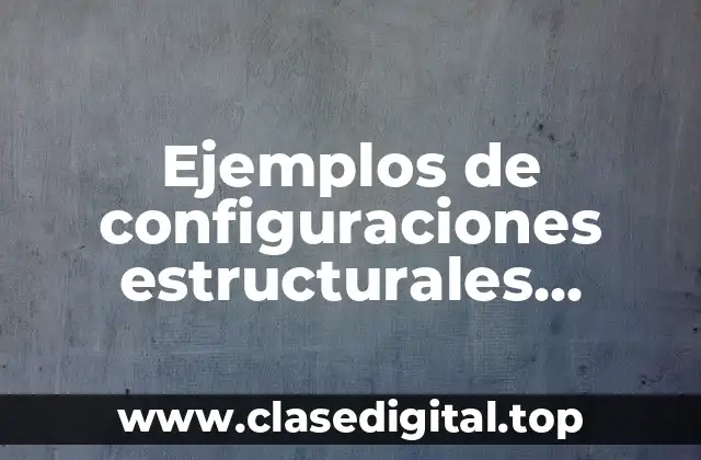 Ejemplos de configuraciones estructurales Mintzberg