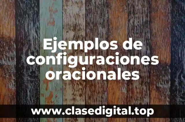 Ejemplos de configuraciones oracionales