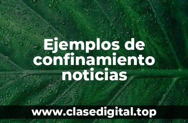Ejemplos de confinamiento noticias