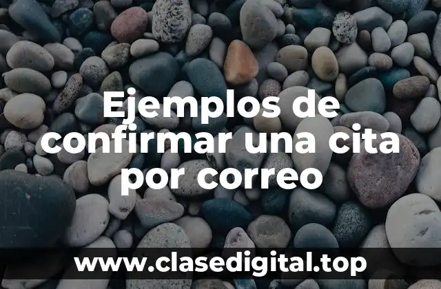 Ejemplos de confirmar una cita por correo