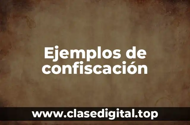 Ejemplos de confiscación