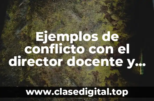 Ejemplos de conflicto con el director docente y alumno