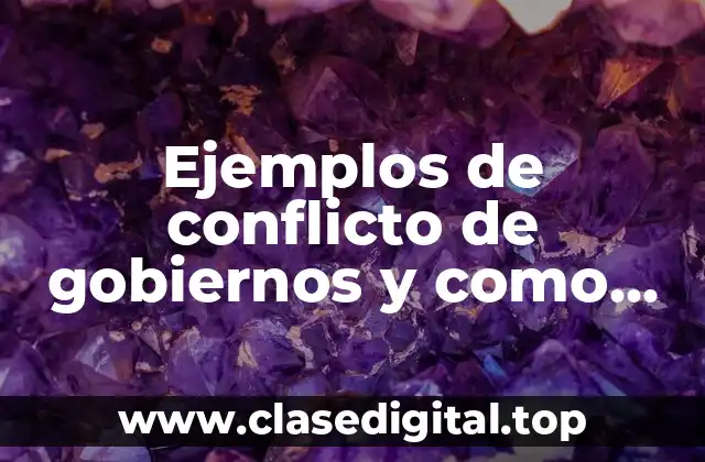 Ejemplos de conflicto de gobiernos y como solucionarlos