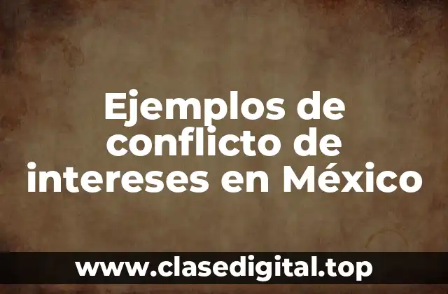Ejemplos de conflicto de intereses en México