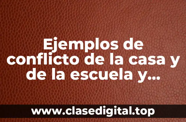 Ejemplos de conflicto de la casa y de la escuela y Significado