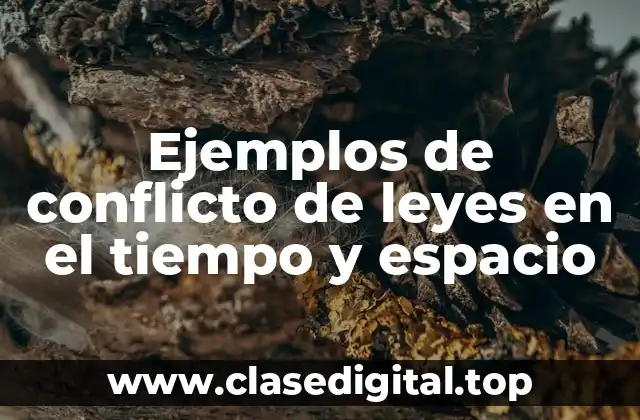 Ejemplos de conflicto de leyes en el tiempo y espacio