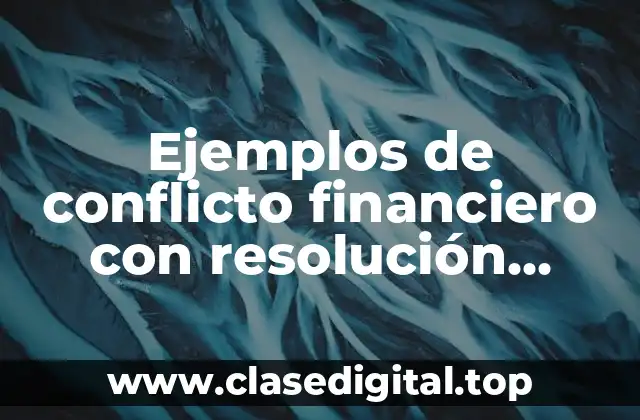 Ejemplos de conflicto financiero con resolución arbitral