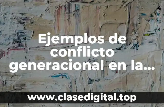 Ejemplos de conflicto generacional en la actualidad
