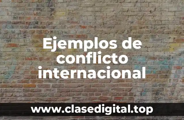 Ejemplos de conflicto internacional