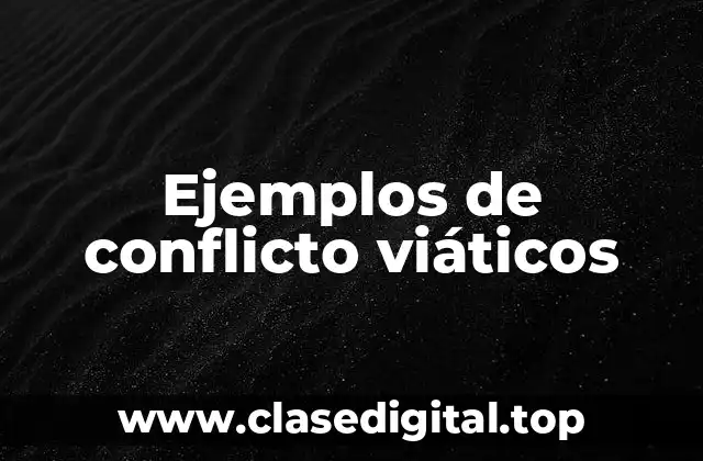 Ejemplos de conflicto viáticos