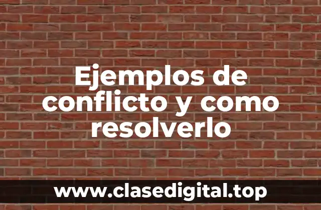 Ejemplos de conflicto y como resolverlo