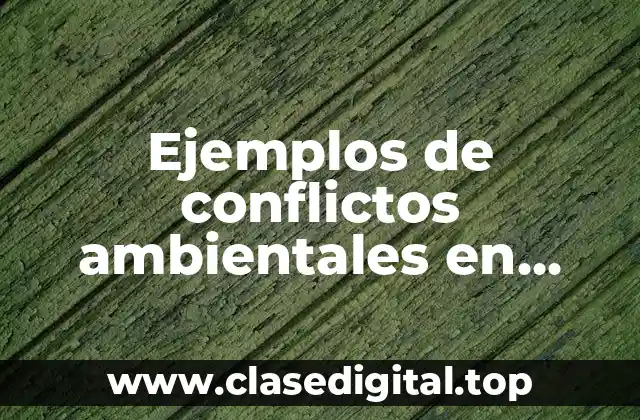 Ejemplos de conflictos ambientales en Colombia