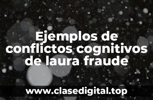 Ejemplos de conflictos cognitivos de laura fraude