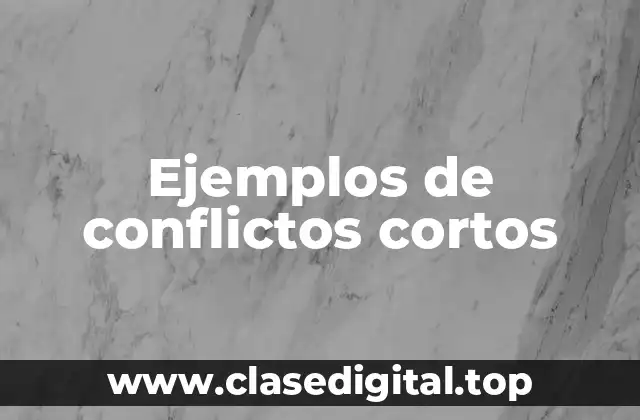 Ejemplos de conflictos cortos
