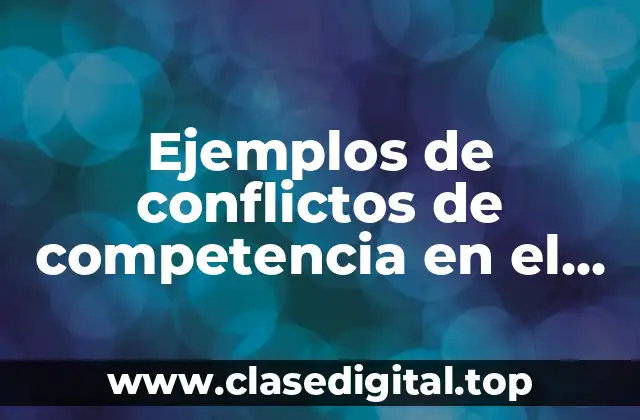 Ejemplos de conflictos de competencia en el Senado de la República Mexicana