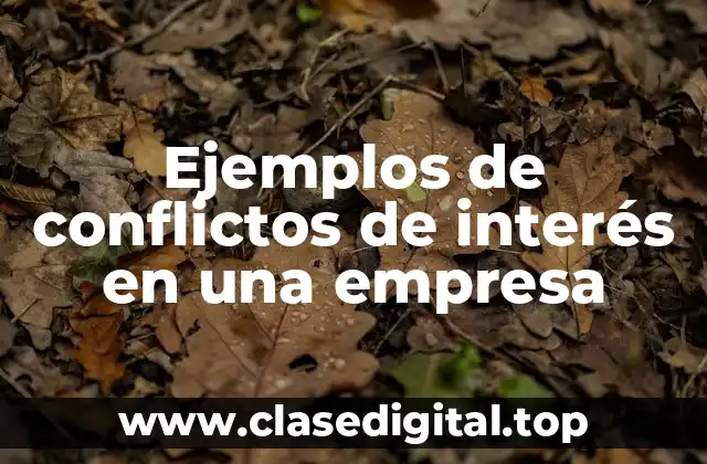 Ejemplos de conflictos de interés en una empresa
