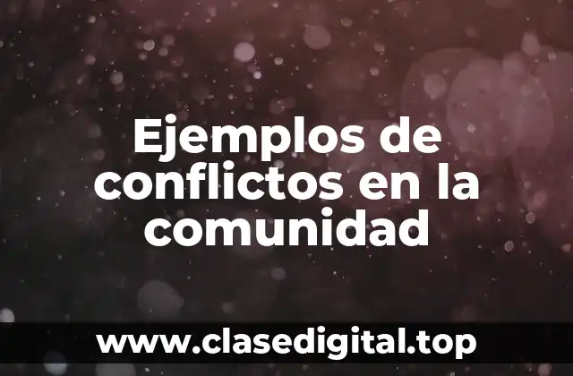 Ejemplos de conflictos en la comunidad