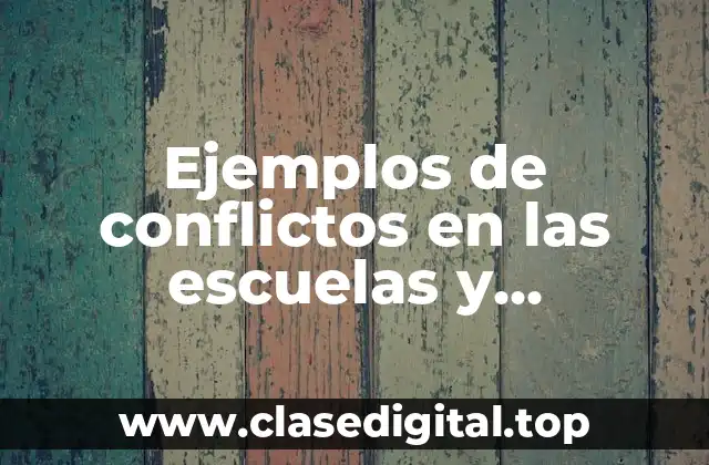 Ejemplos de conflictos en las escuelas