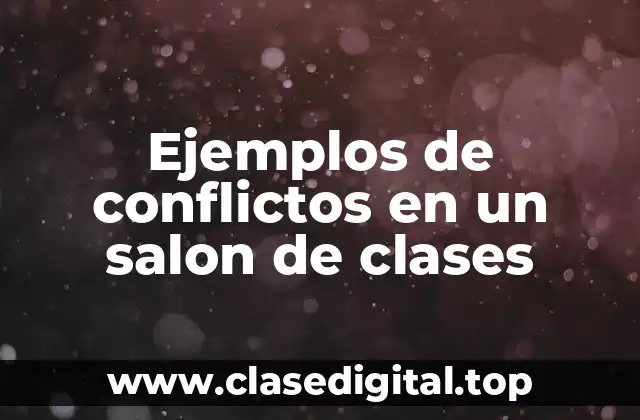 Ejemplos de conflictos en un salon de clases