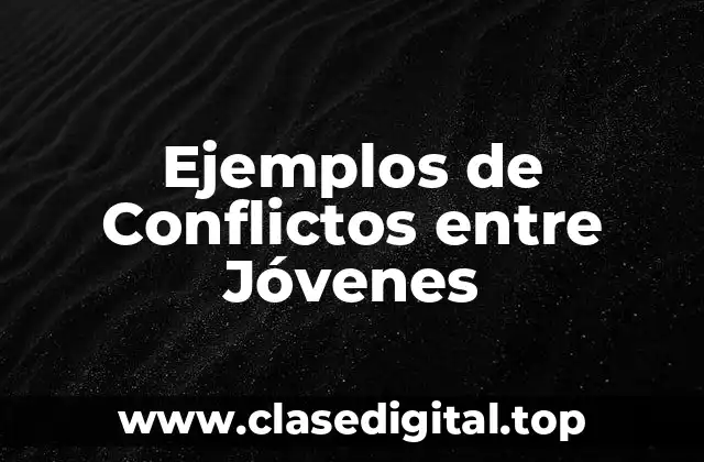 Ejemplos de Conflictos entre Jóvenes