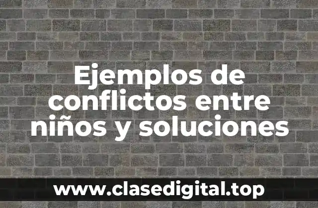 Ejemplos de conflictos entre niños y soluciones