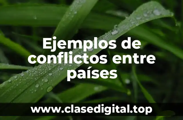 Ejemplos de conflictos entre países