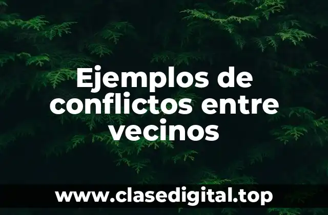 Ejemplos de conflictos entre vecinos