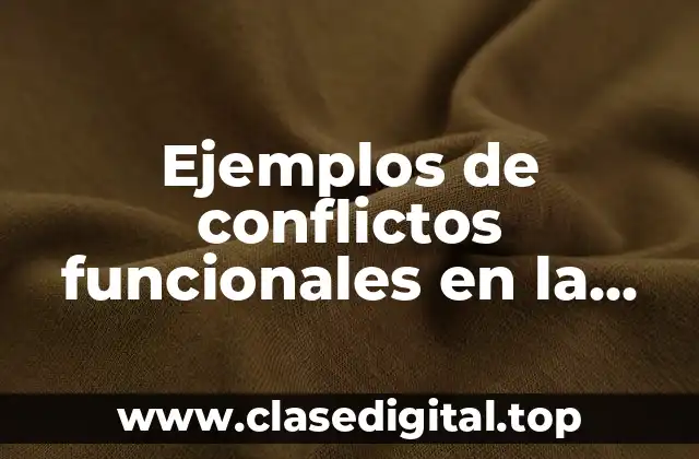 Ejemplos de conflictos funcionales en la vida personal y Significado