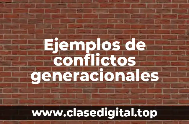 Ejemplos de conflictos generacionales