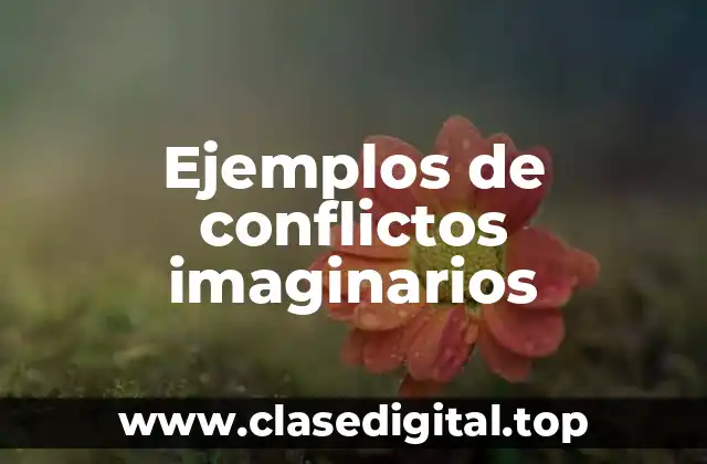 Ejemplos de conflictos imaginarios