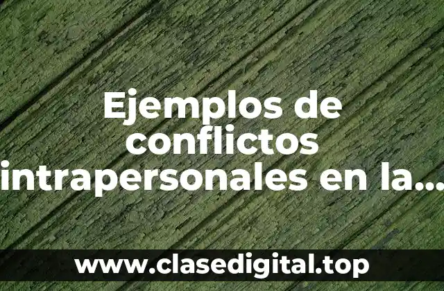 Ejemplos de conflictos intrapersonales en la escuela