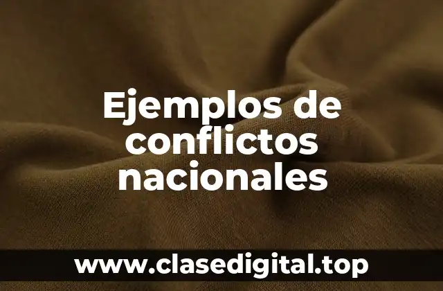 Ejemplos de conflictos nacionales
