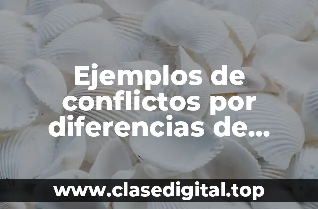 Ejemplos de conflictos por diferencias de opinión