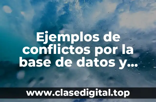 Ejemplos de conflictos por la base de datos y Significado