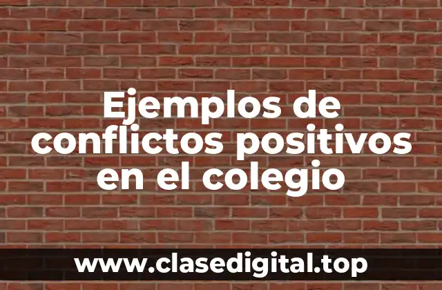 Ejemplos de conflictos positivos en el colegio