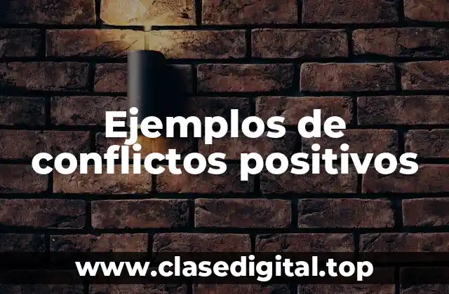 Ejemplos de conflictos positivos