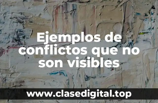 Ejemplos de conflictos que no son visibles