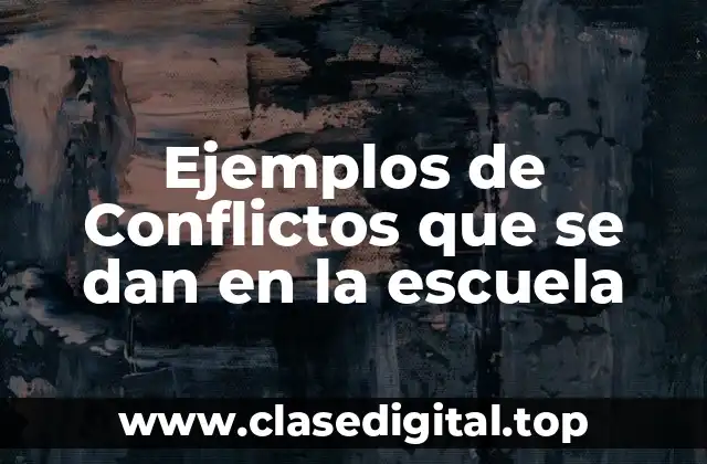 Ejemplos de conflictos en la escuela