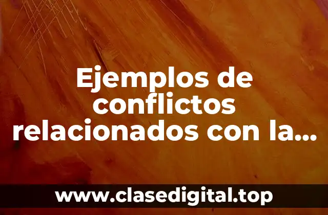 Ejemplos de conflictos relacionados con la escasez de recursos naturales