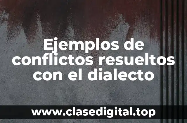 Ejemplos de conflictos resueltos con el dialecto