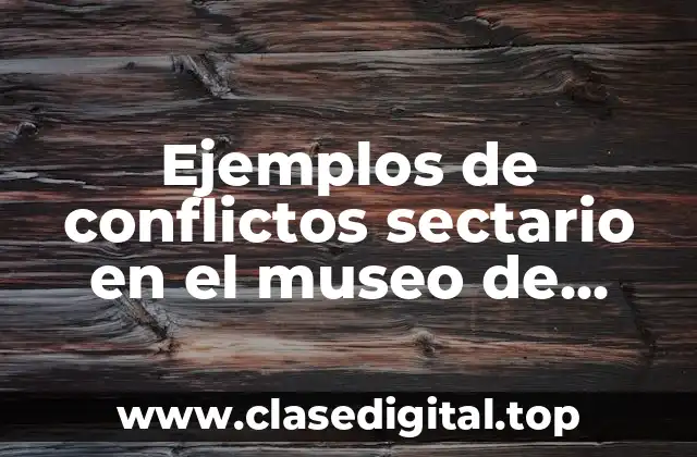 Ejemplos de conflictos sectario en el museo de tolerancia