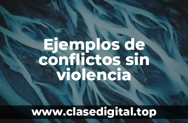 Ejemplos de conflictos sin violencia