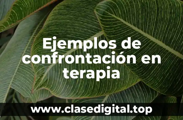 Ejemplos de confrontación en terapia