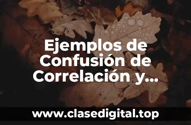 Ejemplos de Confusión de Correlación y Casualidad
