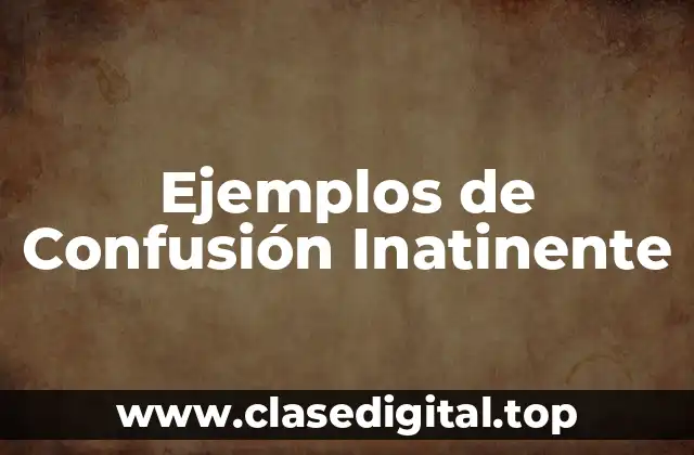 Ejemplos de Confusión Inatinente
